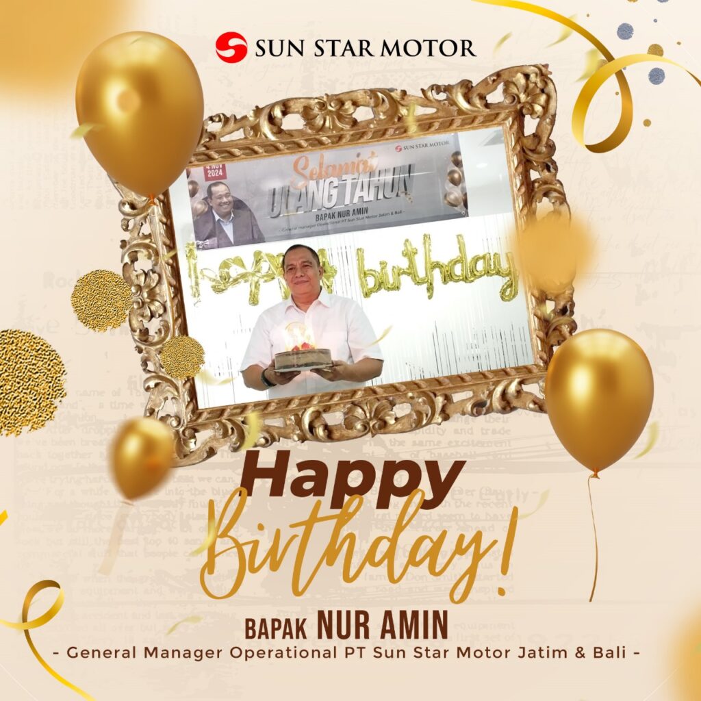 SELAMAT ULANG TAHUN BAPAK NUR AMIN GENERAL MANAGER OPERATIONAL PT SUN STAR MOTOR JATIM BALI